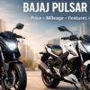 Bajaj Pulsar N150 Price, Mileage, Features and Safety